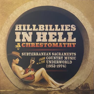 Album Cover Art for Hillbillies In Hell - A Chrestomathy: Subterranean Sacraments From The Country Music Underworld (1952-1974)
